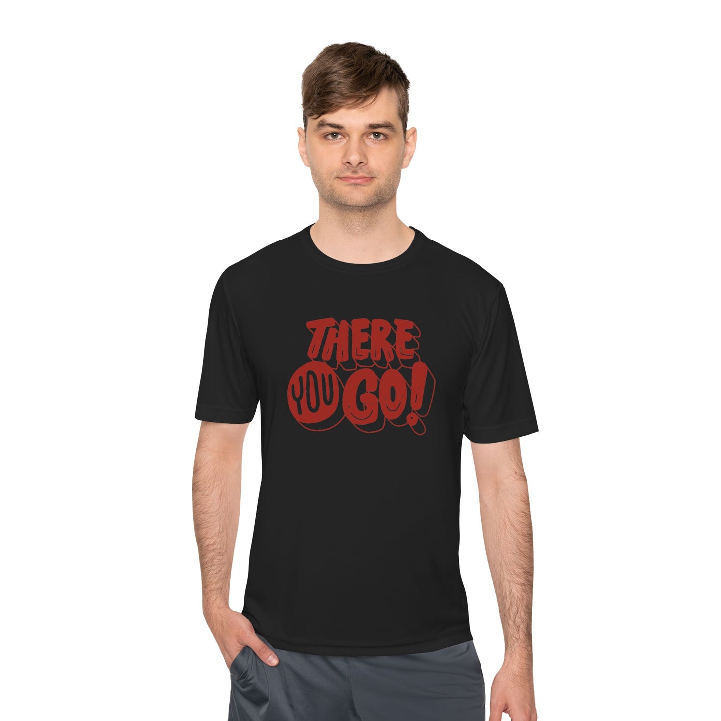 There You Go! Unisex Moisture-Wicking Tee