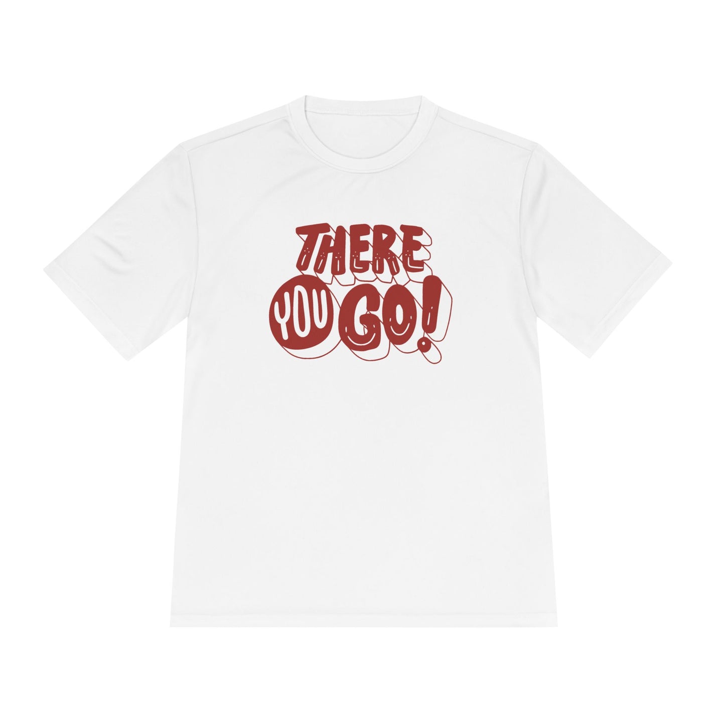 There You Go! Unisex Moisture-Wicking Tee