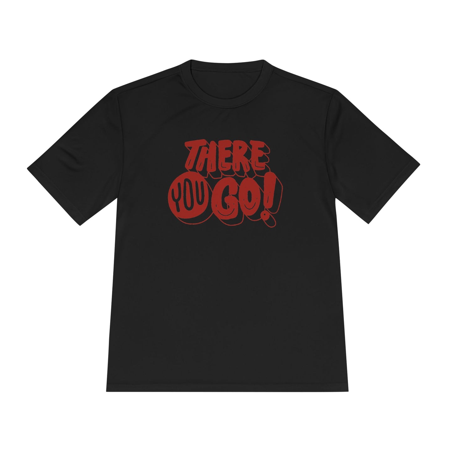 There You Go! Unisex Moisture-Wicking Tee
