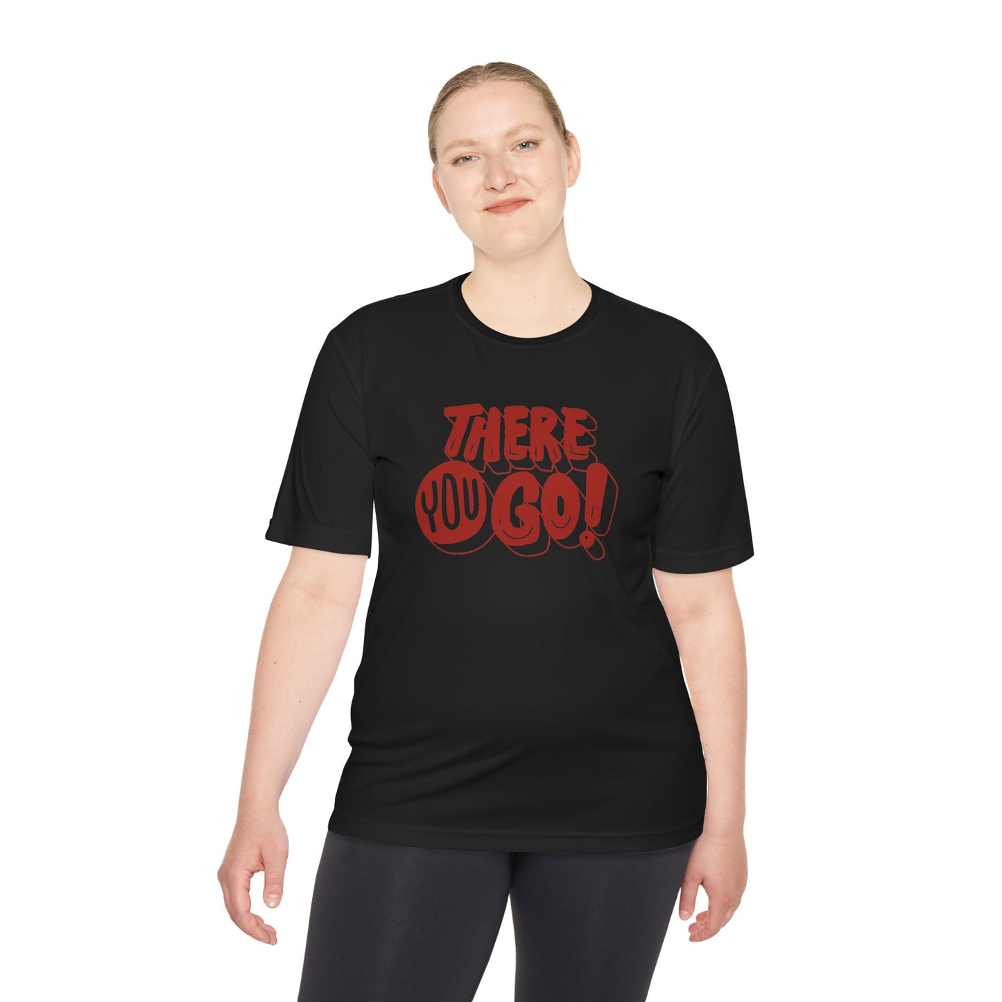 There You Go! Unisex Moisture-Wicking Tee